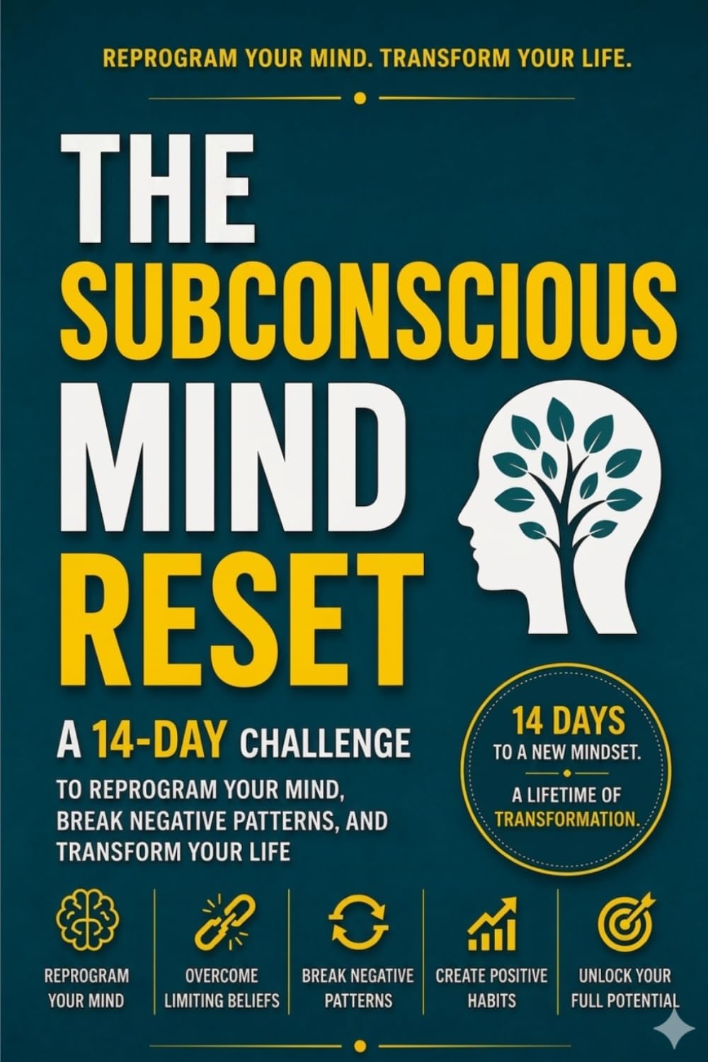 The Subconscious Mind Reset: A 14-Day Challenge to Reprogram Your Mind, Break Negative Patterns, and Transform Your Life