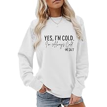 Yes IM Cold Me 24/7 Always Cold Sweatshirt For Women Crewneck Winter Freezing Sweatshirts Funny Pullover Hoodies