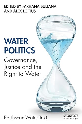 Water Politics: Governance, Justice and the Right to Water (Earthscan Water Text)
