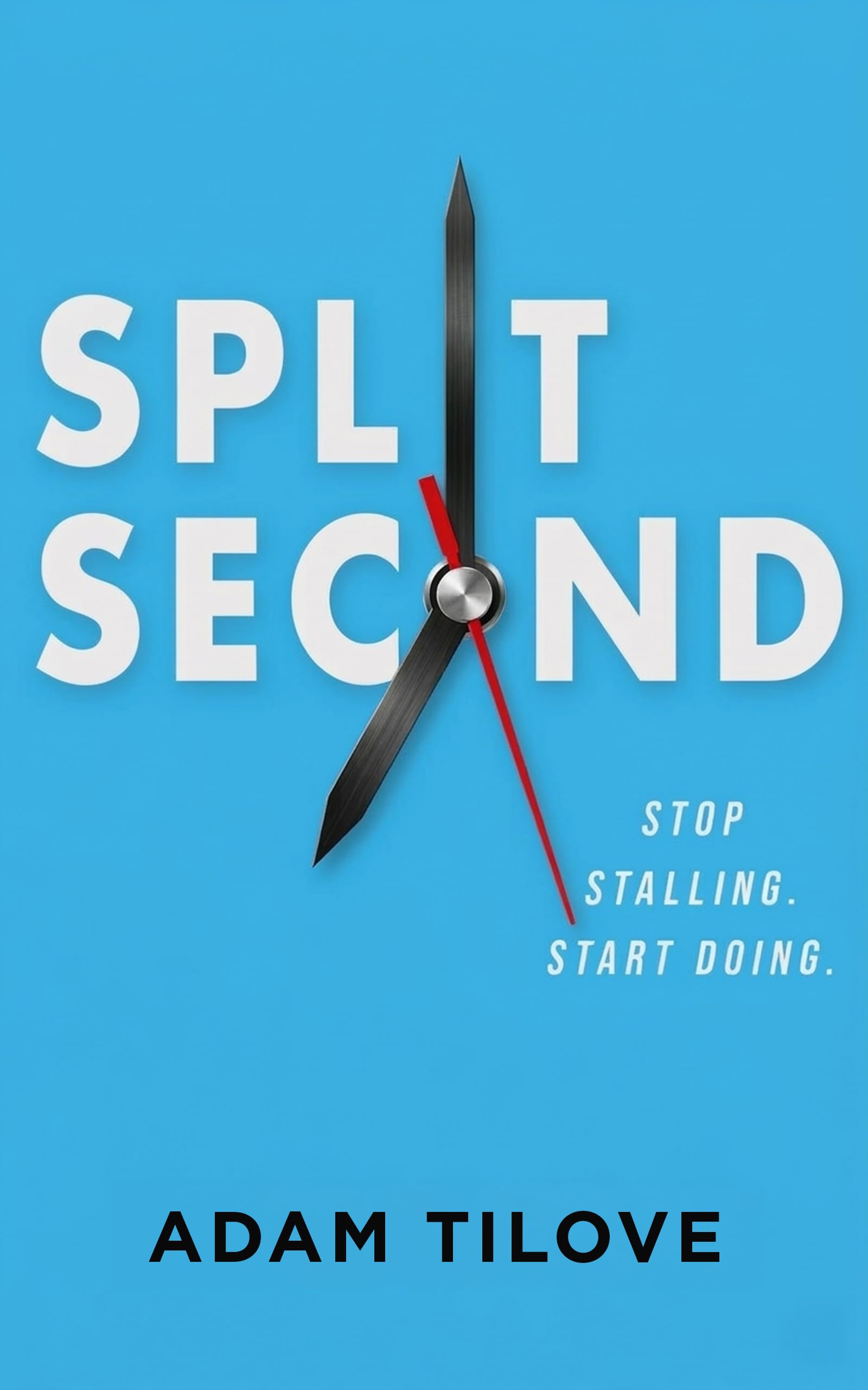 Split Second: Stop Stalling. Start Doing.