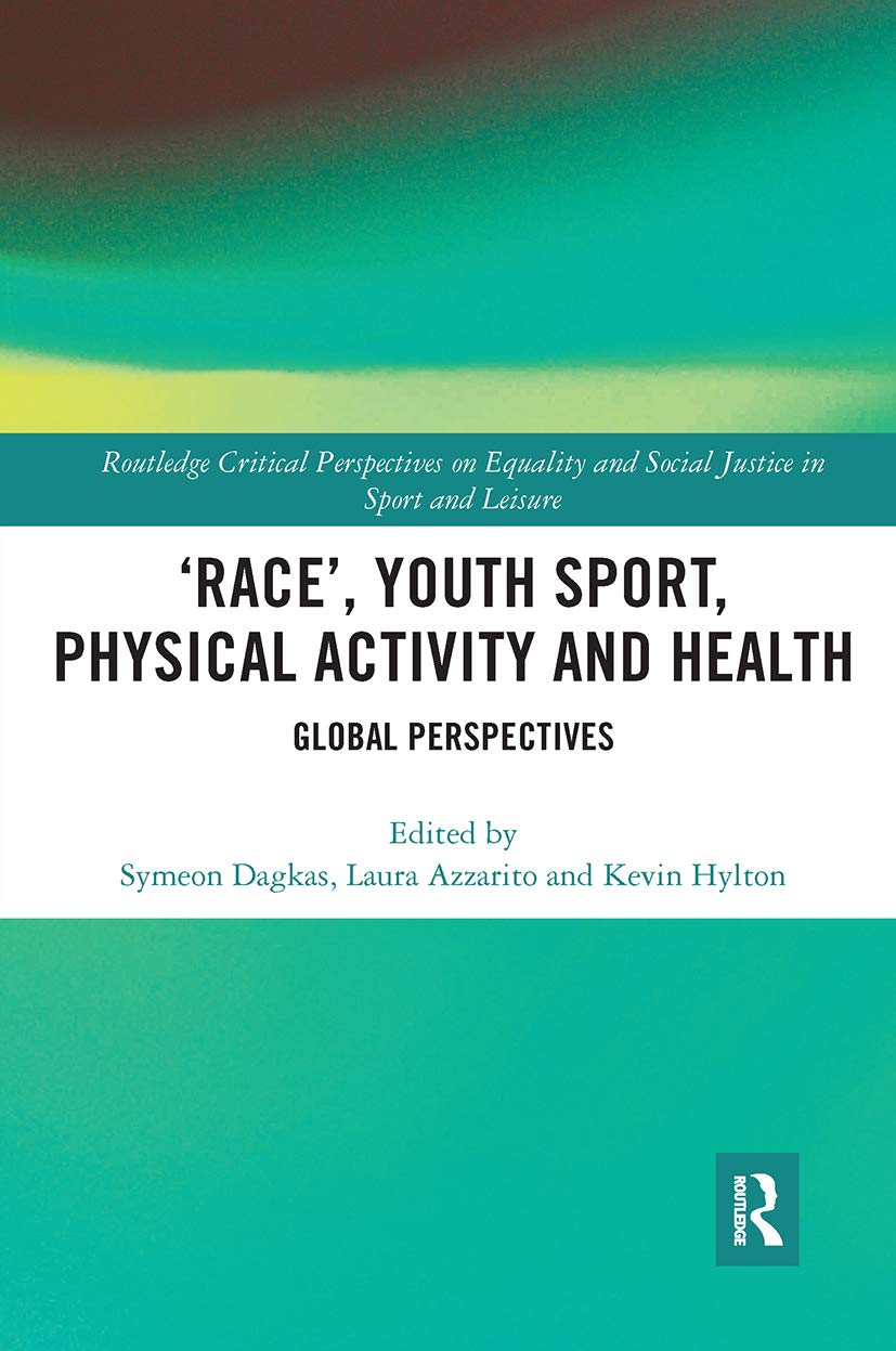 ‘Race’, Youth Sport, Physical Activity and Health (Routledge Critical Perspectives on Equality and Social Justice in Sport and Leisure)      1st Edition