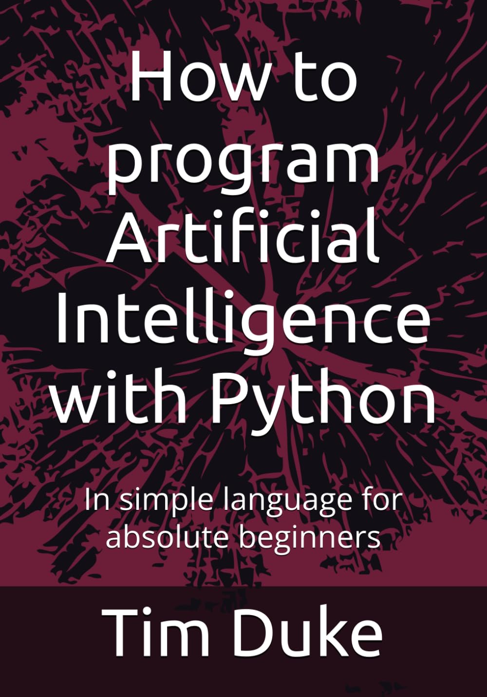 How to program Artificial Intelligence with Python: In simple language for absolute beginners