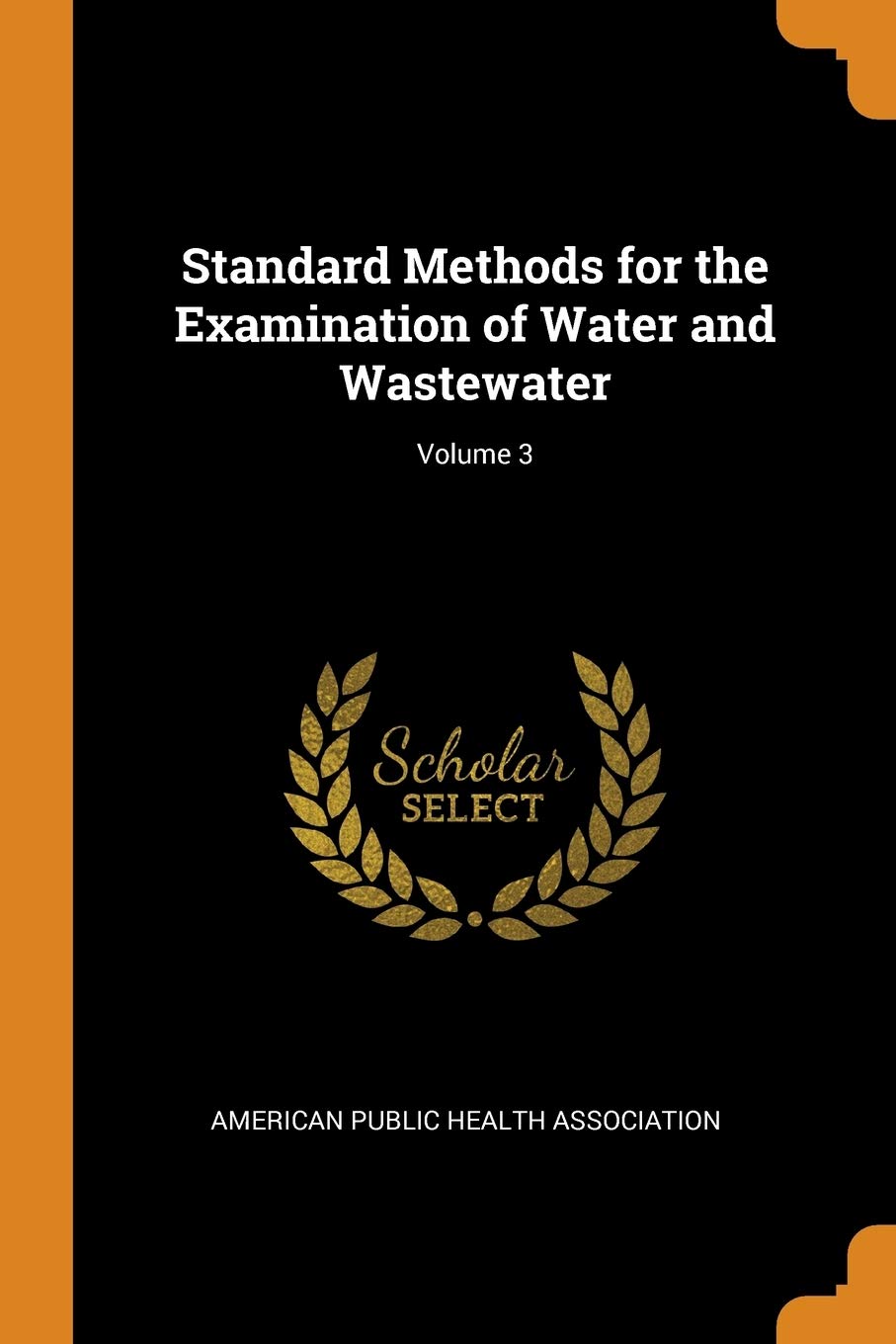 Standard Methods for the Examination of Water and Wastewater; Volume 3 ...