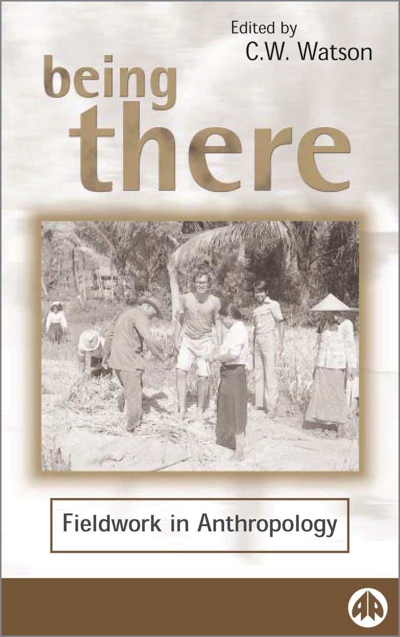 BEING THERE: Fieldwork in Anthropology (Anthropology, Culture and Society)