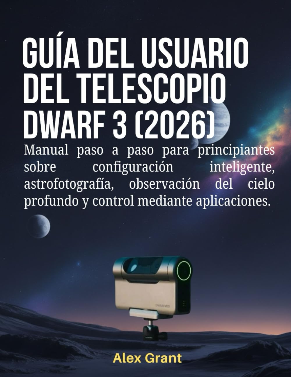 Guía del usuario del telescopio DWARF 3 (2026): Manual paso a paso para principiantes sobre configuración inteligente, astrofotografía, observación del cielo profundo y control mediante aplicaciones