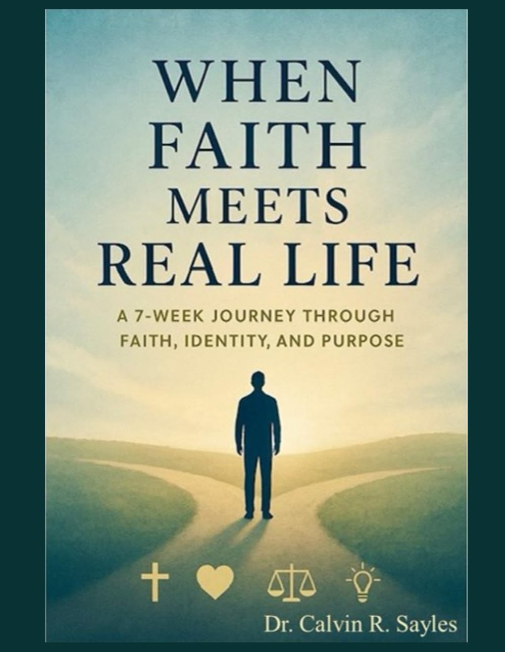When Faith Meets Real Life: A Seven-Week Journey Through Faith, Identity, and Purpose
