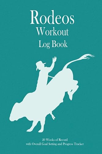 Rodeos Workout Log Book: 20 weeks of record, Overall Goal setting and Progress tracker, Fitness Log book Workout Journal, Daily Fitness Log, Training ... for Cowboy, Rodeos Coach, Assistant Coach