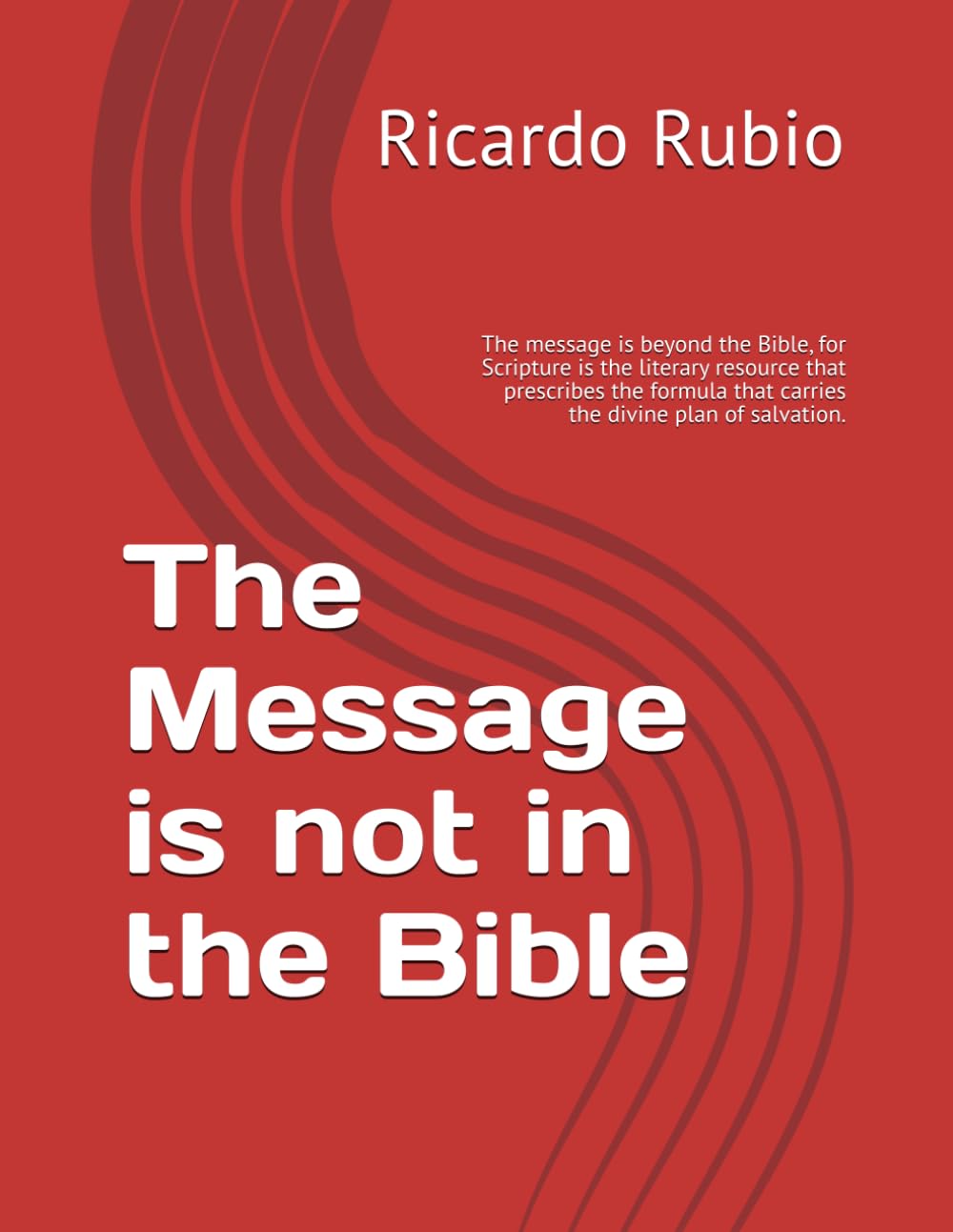 The Message is not in the Bible: The message is beyond the Bible, for Scripture is the literary resource that prescribes the formula that carries the divine plan of salvation.