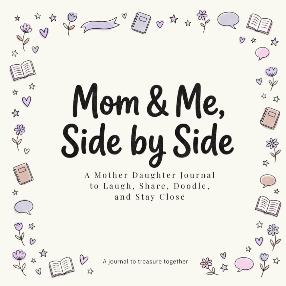 Mom and Me, Side by Side: A Mother Daughter Journal to Laugh, Share, Doodle, and Stay Close