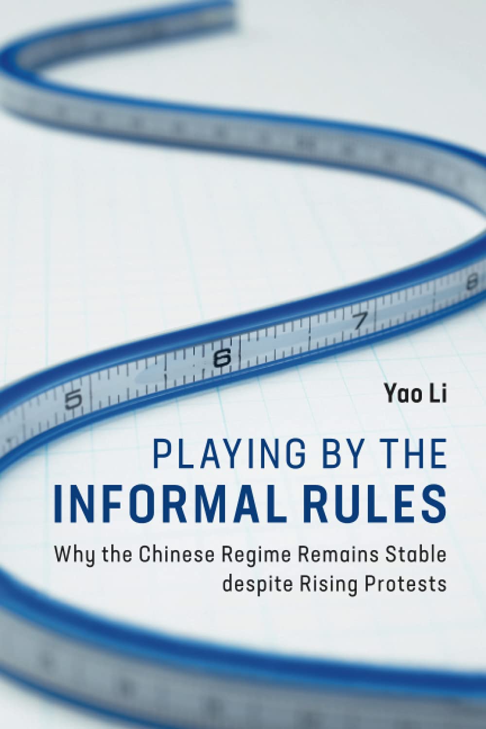 Playing by the Informal Rules: Why the Chinese Regime Remains Stable despite Rising Protests (Cambridge Studies in Contentious Politics)