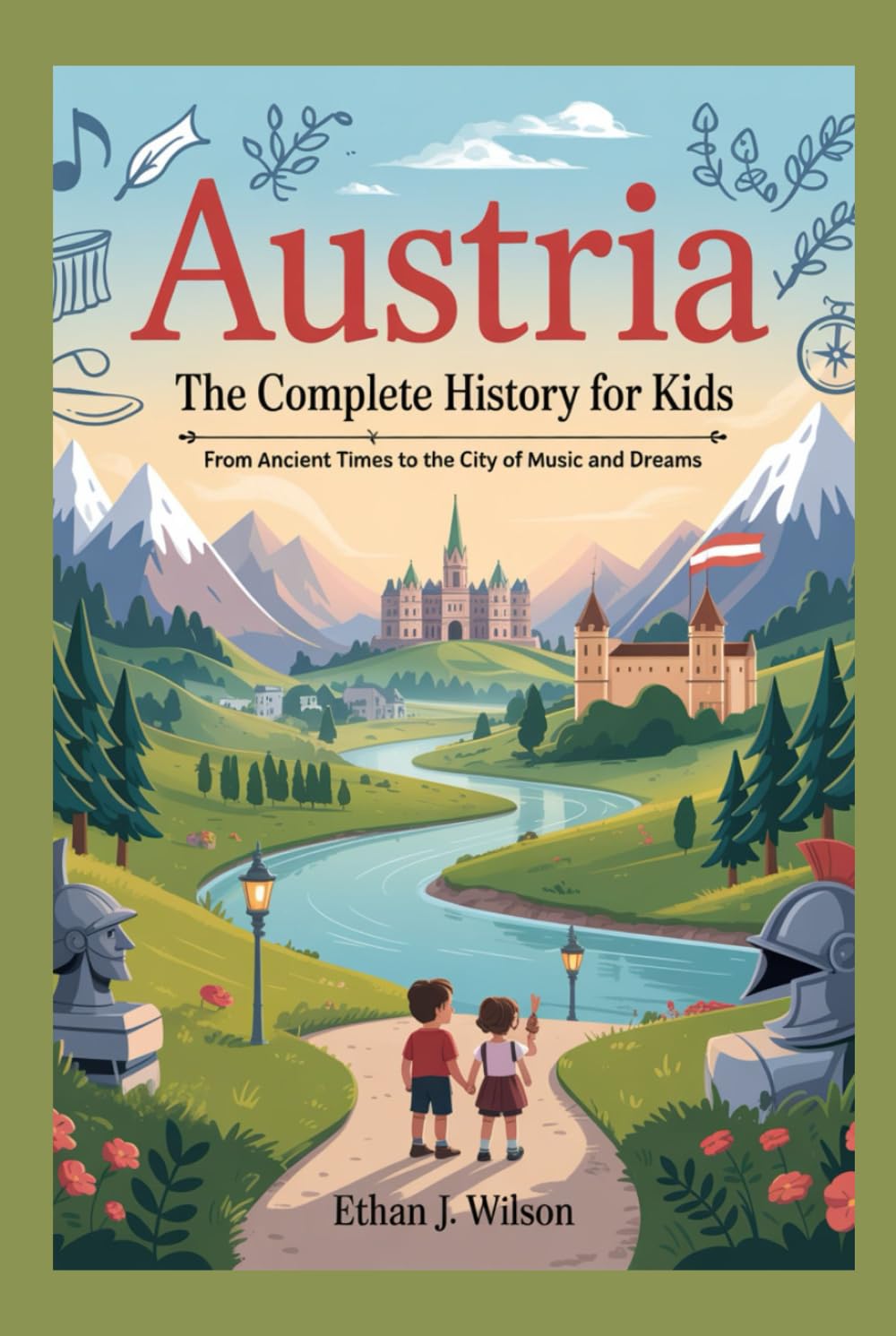 AUSTRIA: The Complete History for Kids: From Ancient Times to the City of Music and Dreams (Collections of Historical Country Books in Europe)      Hardcover – October 7, 2025