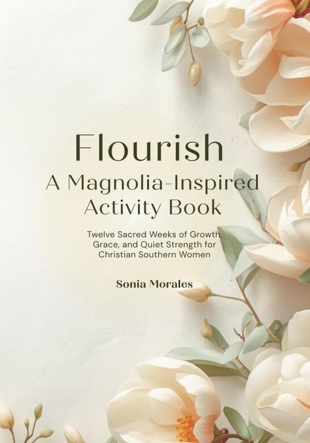 Flourish: A Magnolia-Inspired Activity Book: Twelve Sacred Weeks of Growth, Grace, and Quiet Strength for Christian Southern Women