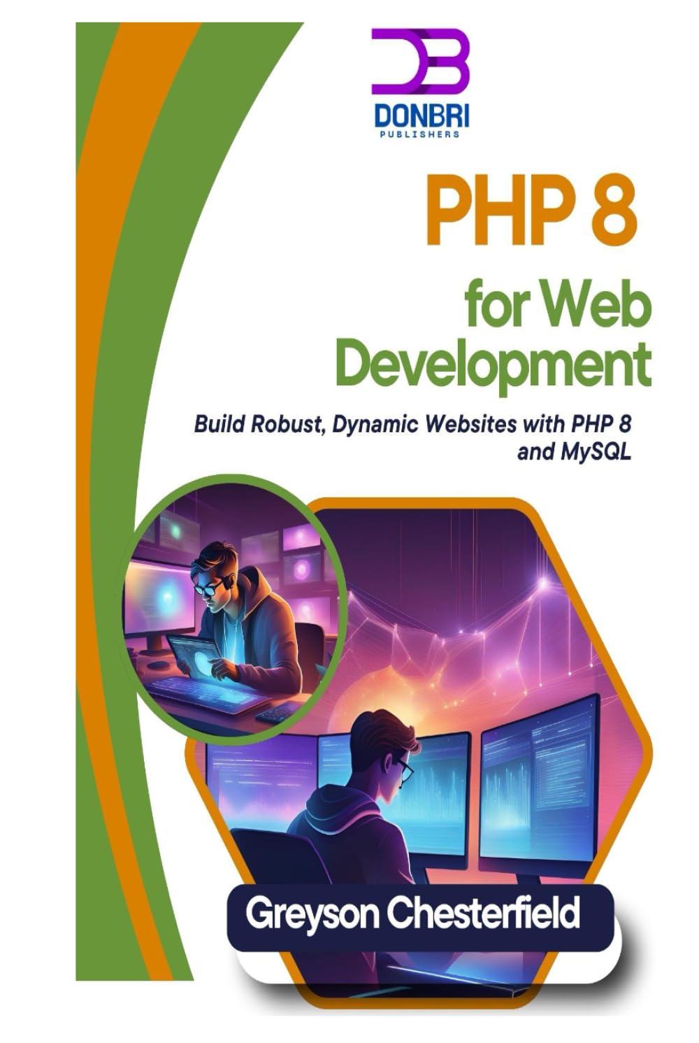 PHP 8 for Web Development: Build Robust, Dynamic Websites with PHP 8 and MySQL