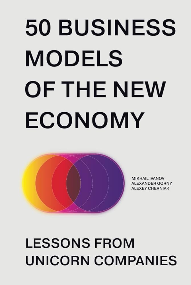 50 Business Models of the New Economy. Lessons from Unicorn