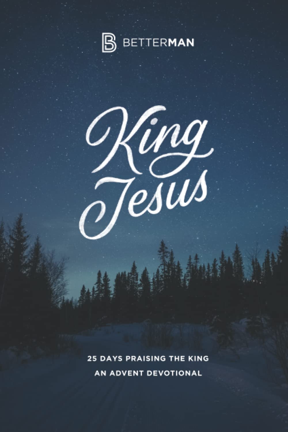 King Jesus: 25 Days Praising the King, An Advent Devotional