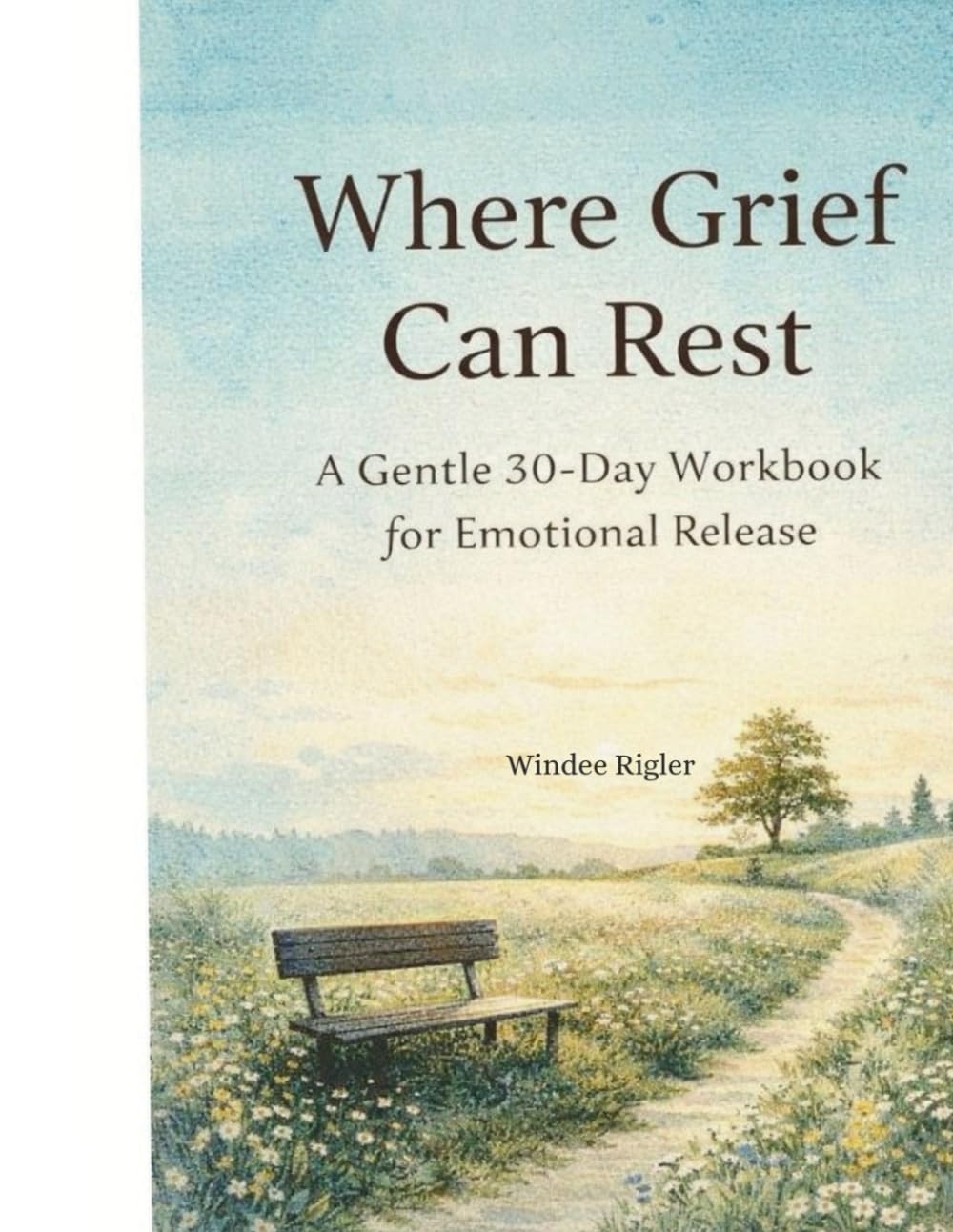 Where Grief Can Rest: A Gentle 30-Day Workbook for Emotional Release
