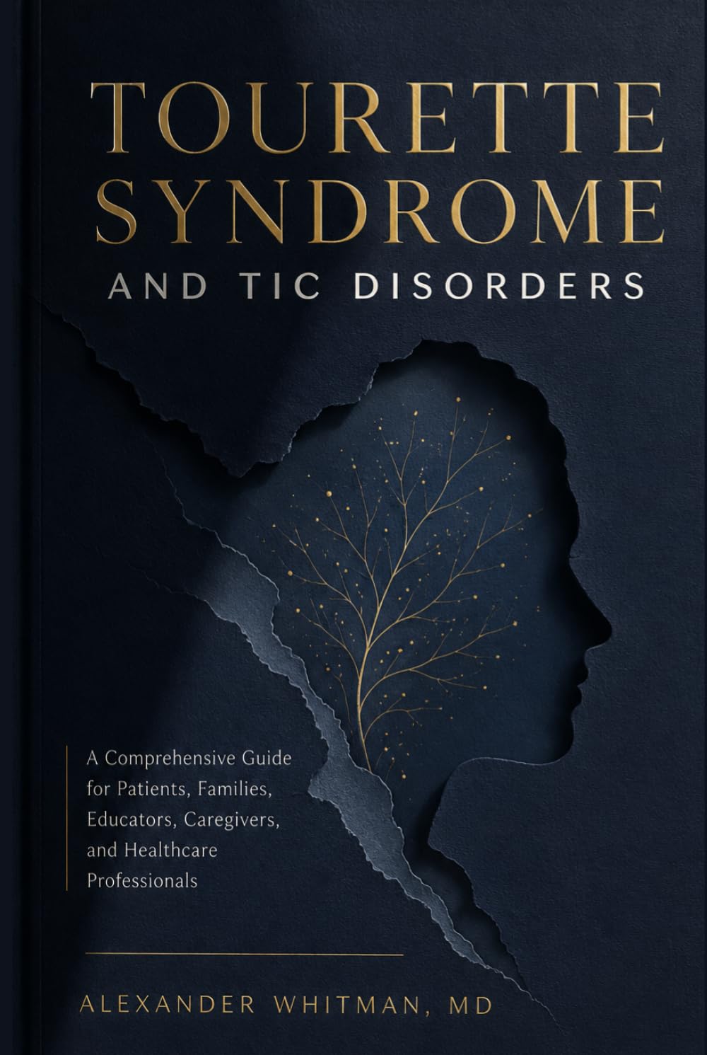 Tourette Syndrome and Tic Disorders: A Comprehensive Guide for Patients, Families, Educators, Caregivers, and Healthcare Professionals