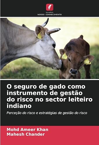 O seguro de gado como instrumento de gestão do risco no sector leiteiro indiano Perceção do risco e estratégias de gestão do risco (Portuguese