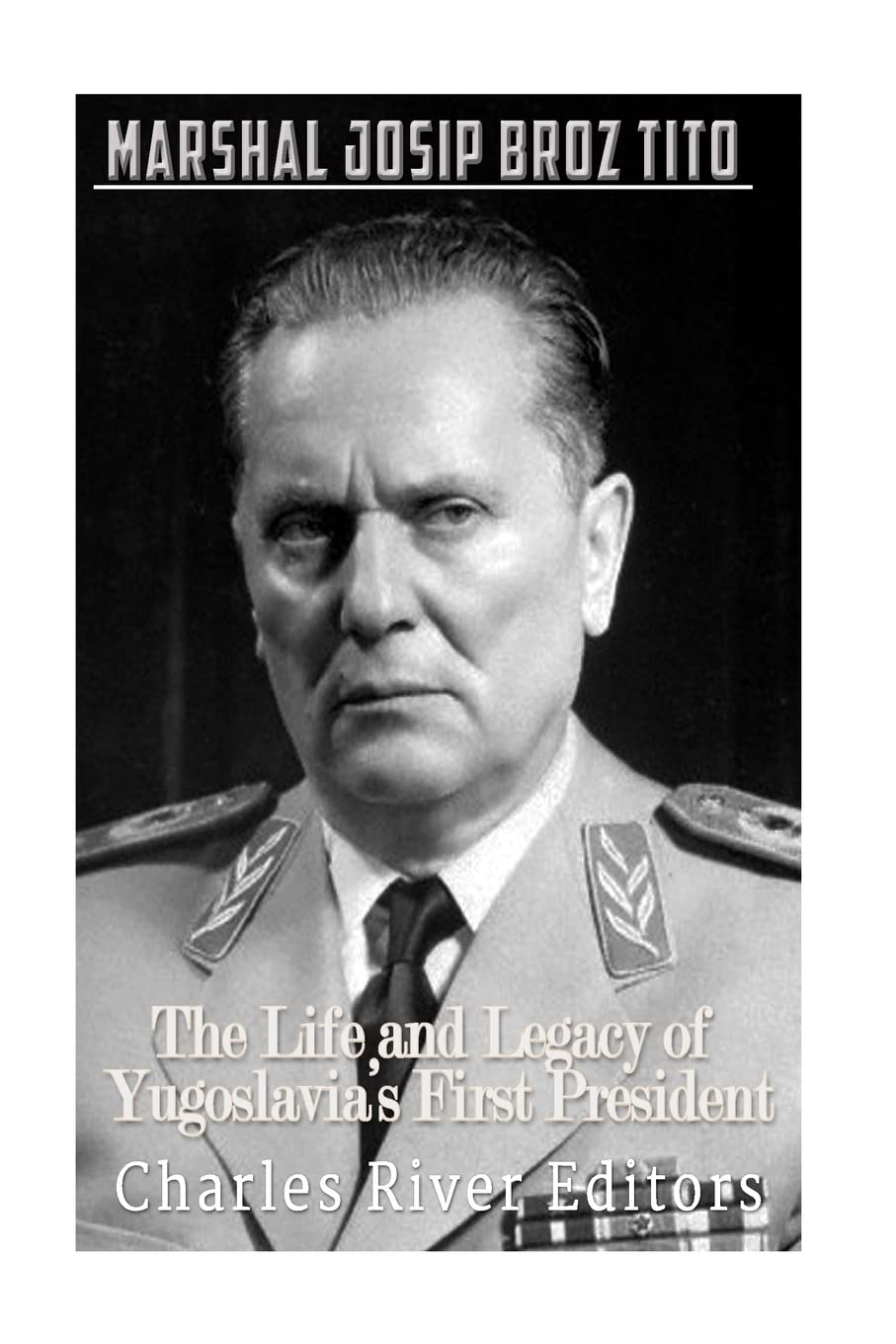Marshal Josip Broz Tito: The Life and Legacy of Yugoslavia’s First President