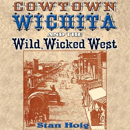 Cowtown Wichita and the Wild, Wicked West Audiolivro Por Stan Hoig capa