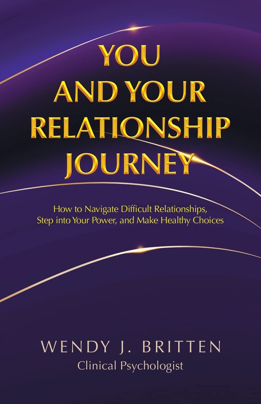 You and Your Relationship Journey: How to Navigate Difficult Relationships, Step into Your Power, and Make Healthy Choices