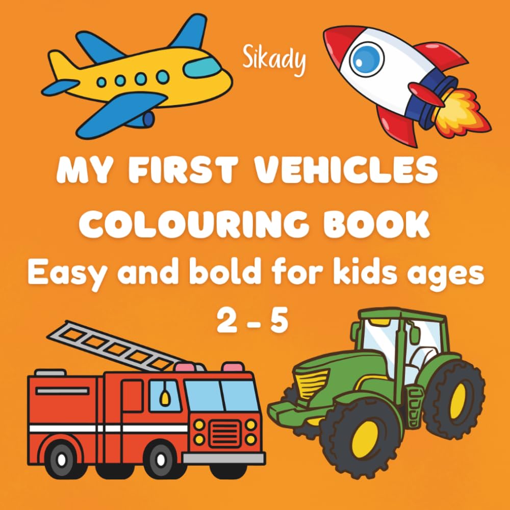 MY FIRST VEHICLES COLOURING BOOK: Easy and bold for kids ages 2-5