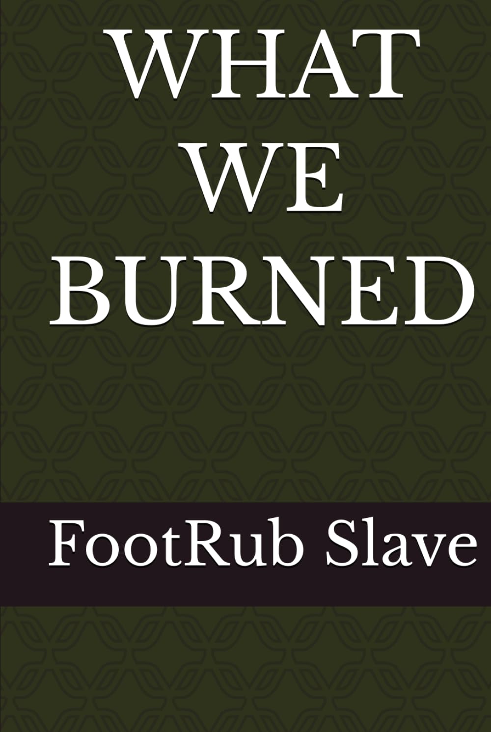 WHAT WE BURNED
