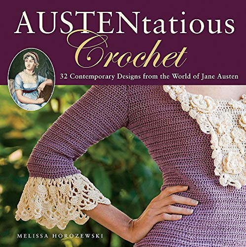 Austentatious Crochet: 36 Contemporary Designs from the World of Jane Austen Austentatious Crochet: 36 Contemporary Designs from the World of Jane Austen