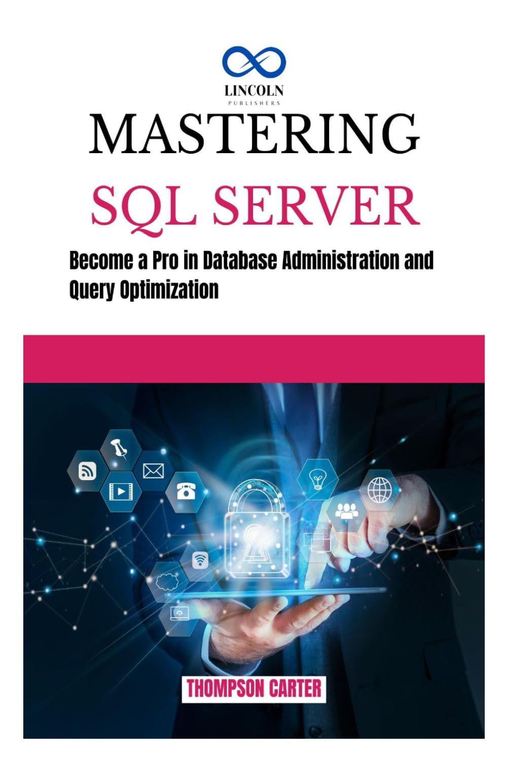 MASTERING SQL SERVER: Become a Pro in Database Administration and Query Optimization