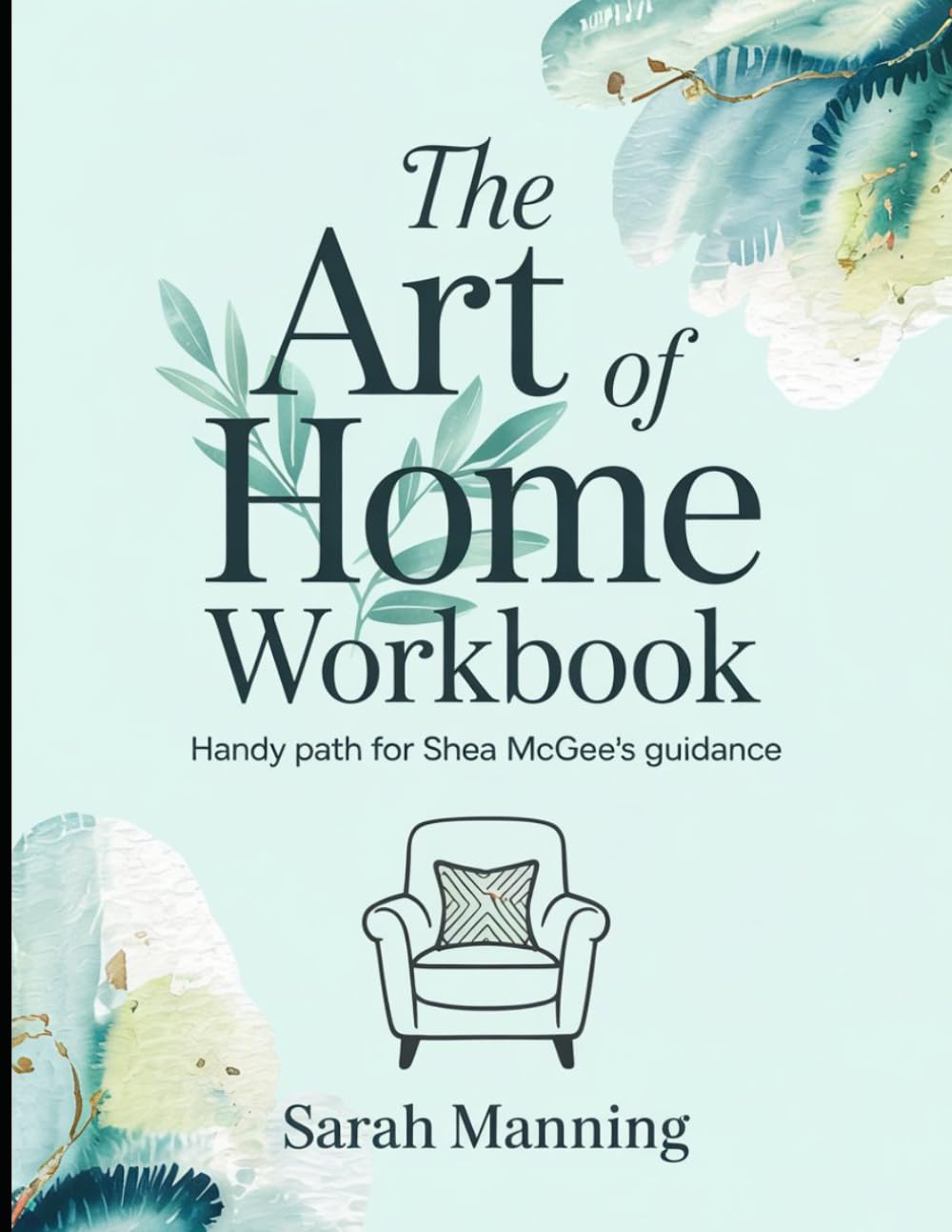 The Art of Home Workbook: Handy Path for Shea McGee's Guidance