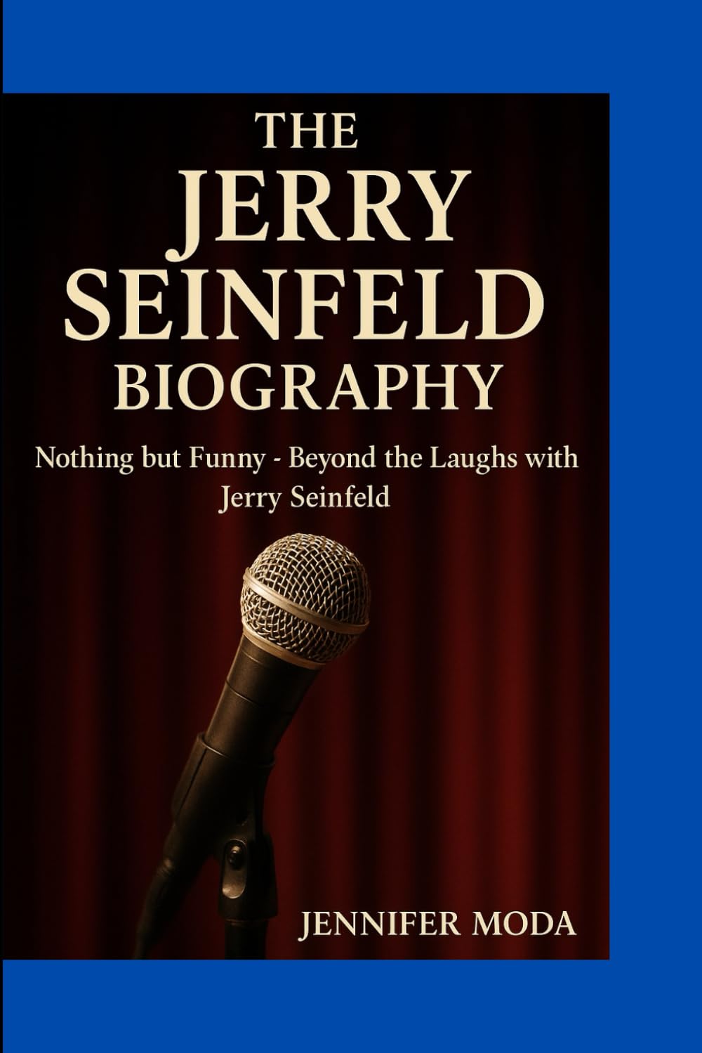 THE JERRY SEINFELD BIOGRAPHY: Nothing but Funny- Beyond the Laughs with Jerry Seinfeld