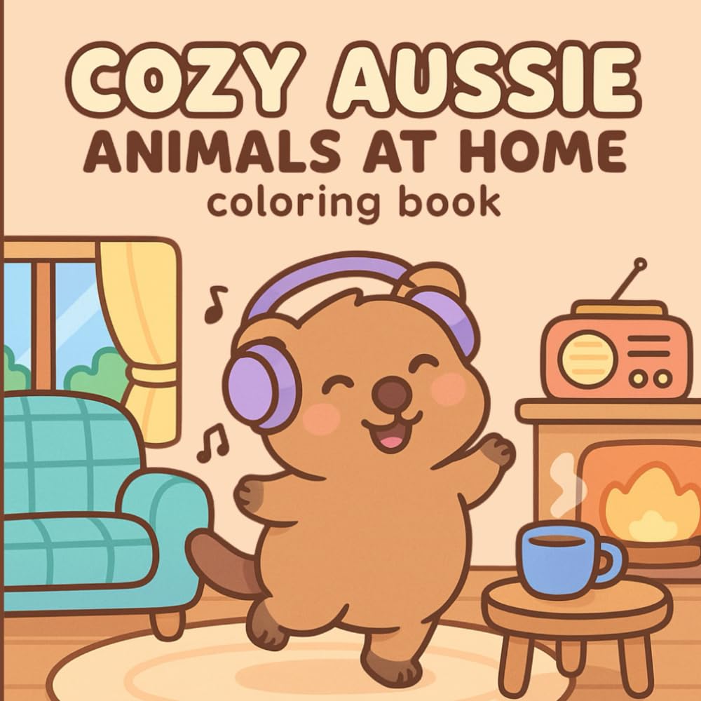 Cozy Aussie Animals at Home: A Wholesome Australian-Inspired Coloring Book with Cute Creatures, Relaxing Scenes & Cozy Corners to Colour and Enjoy