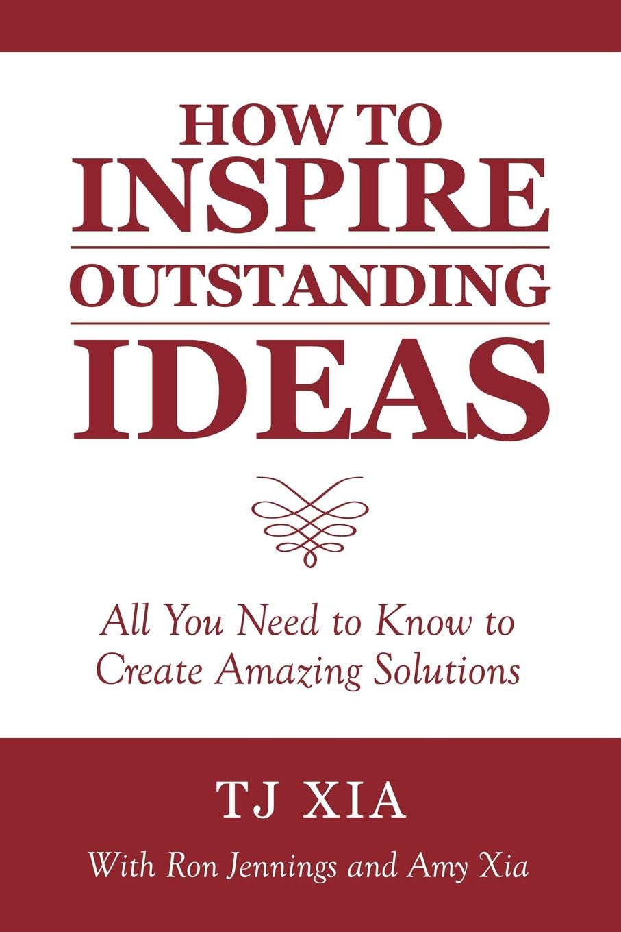 How to Inspire Outstanding Ideas: All You Need to Know to Create Amazing Solutions