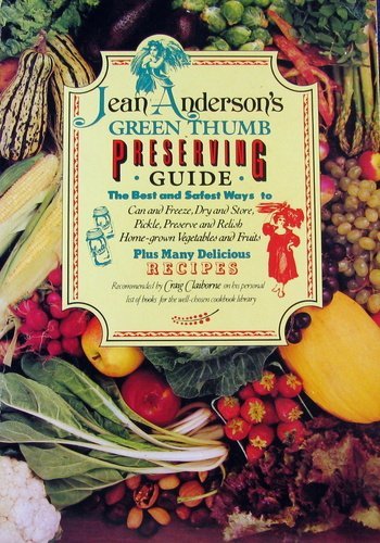 Jean Anderson's Green Thumb Preserving Guide: How to Can and Freeze, Dry and Store, Pickle, Preserve and Relish Home-Grown Vegetables and Fruits Paperback – January 1, 1845
