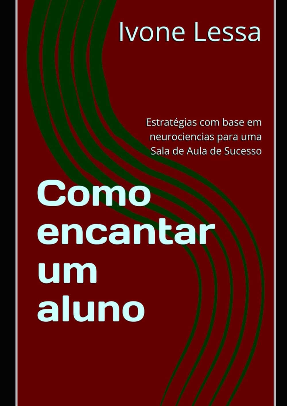 Como encantar um aluno: Estratégias com base em neurociencias para uma Sala de Aula de Sucesso