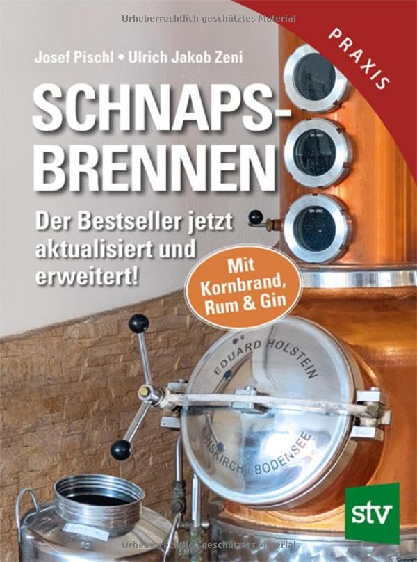 Schnapsbrennen: Der Bestseller jetzt aktualisiert und erweitert! Mit Kornbrand, Rum & Gin