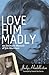 Love Him Madly: An Intimate Memoir of Jim Morrison
