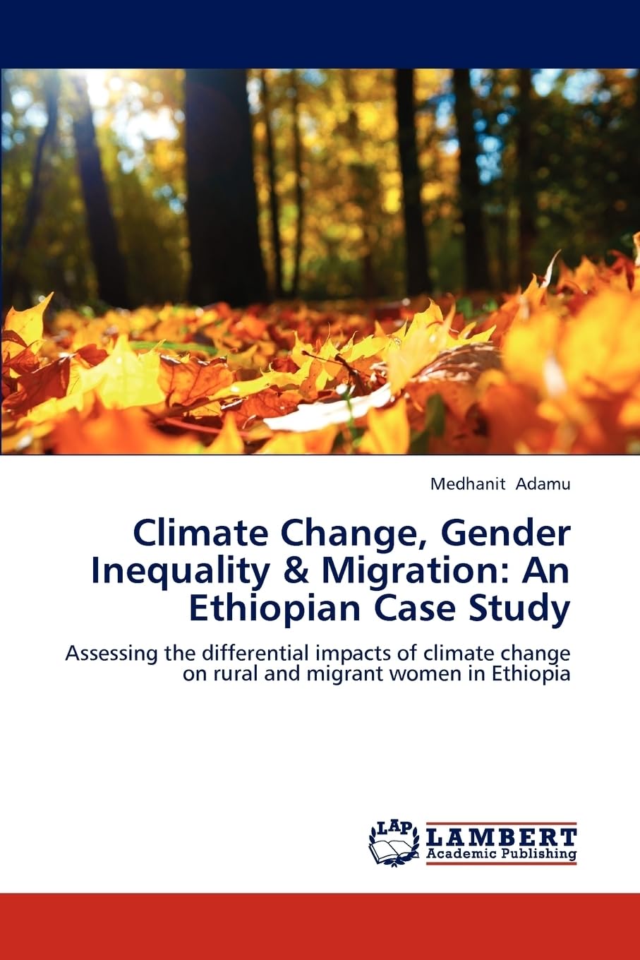 Climate Change, Gender Inequality & Migration: An Ethiopian Case Study: Assessing the differential impacts of climate change on rural and migrant women in Ethiopia