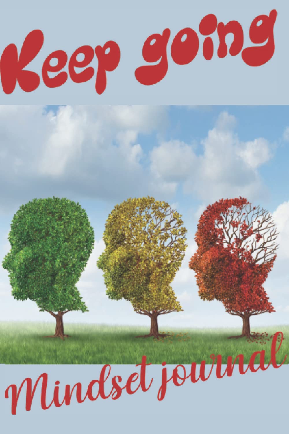 Keep going-mindset journal: The perfect growth mindset journal, to give you positive momentum for each new day, with prompts to build confidence that anything is possible.
