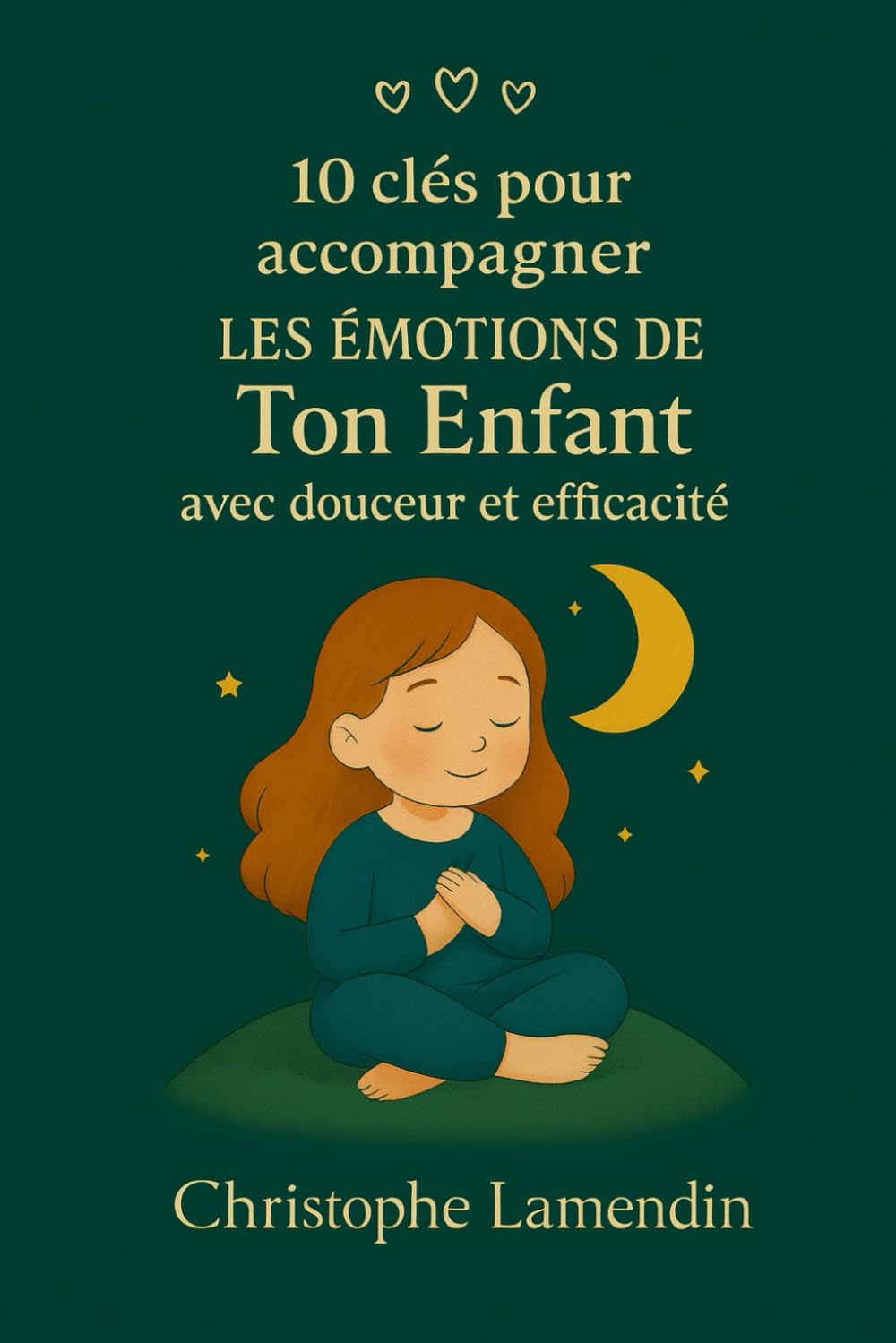 10 Clés pour accompagner les émotions de ton enfant avec douceur et efficacité (Les Aventuriers des Etoiles)