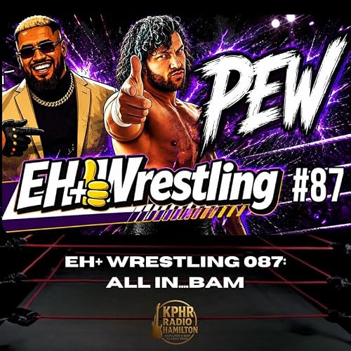 (08/27/2026) EH+ Wrestling 87 - All in....BAM!