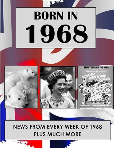 Born in 1968: News from every week of 1968. How times have changed from 1968 to the 21st century. A birthday gift book for women and men.