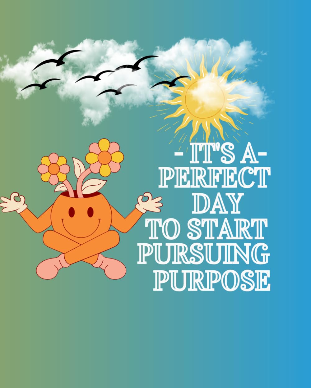 The Purpose Pursuit Planner: (Chart Your Course To Purpose & Success)