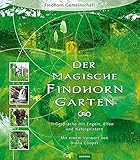 Der magische Findhorn-Garten: Gespräche mit Engeln, Elfen und Naturgeistern - Findhorn Foundation, Eileen Caddy, Peter Caddy, Dorothy Maclean, Robert Ogilvie Crombie, David Spangler