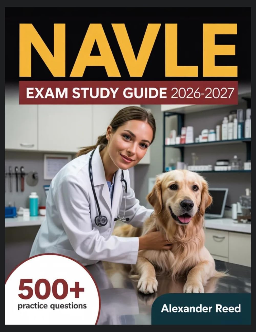 NAVLE Exam Study Guide 2026-2027: Essential Topic Review, Practice Question Collection, Answer Keys, and Thorough Explanations