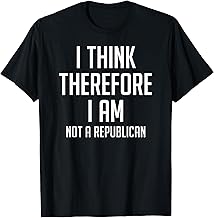 I Think Therefore I Am Not Republican Democratic Support T-Shirt