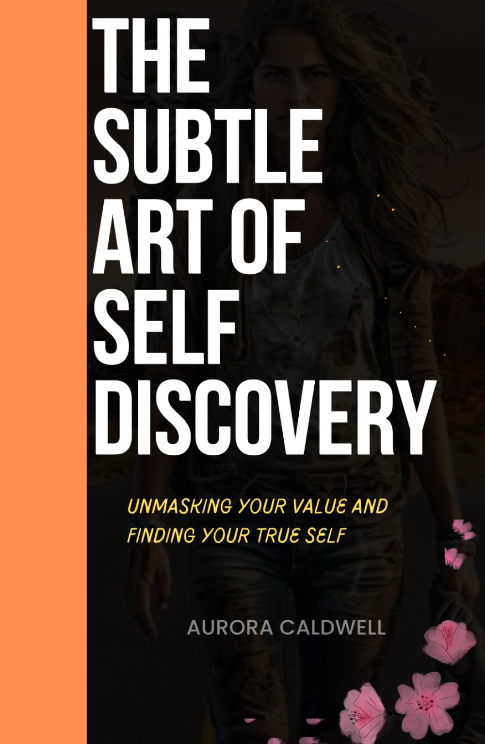 THE SUBTLE ART OF SELF DISCOVERY: Unmasking Your Value and Finding Your True Self