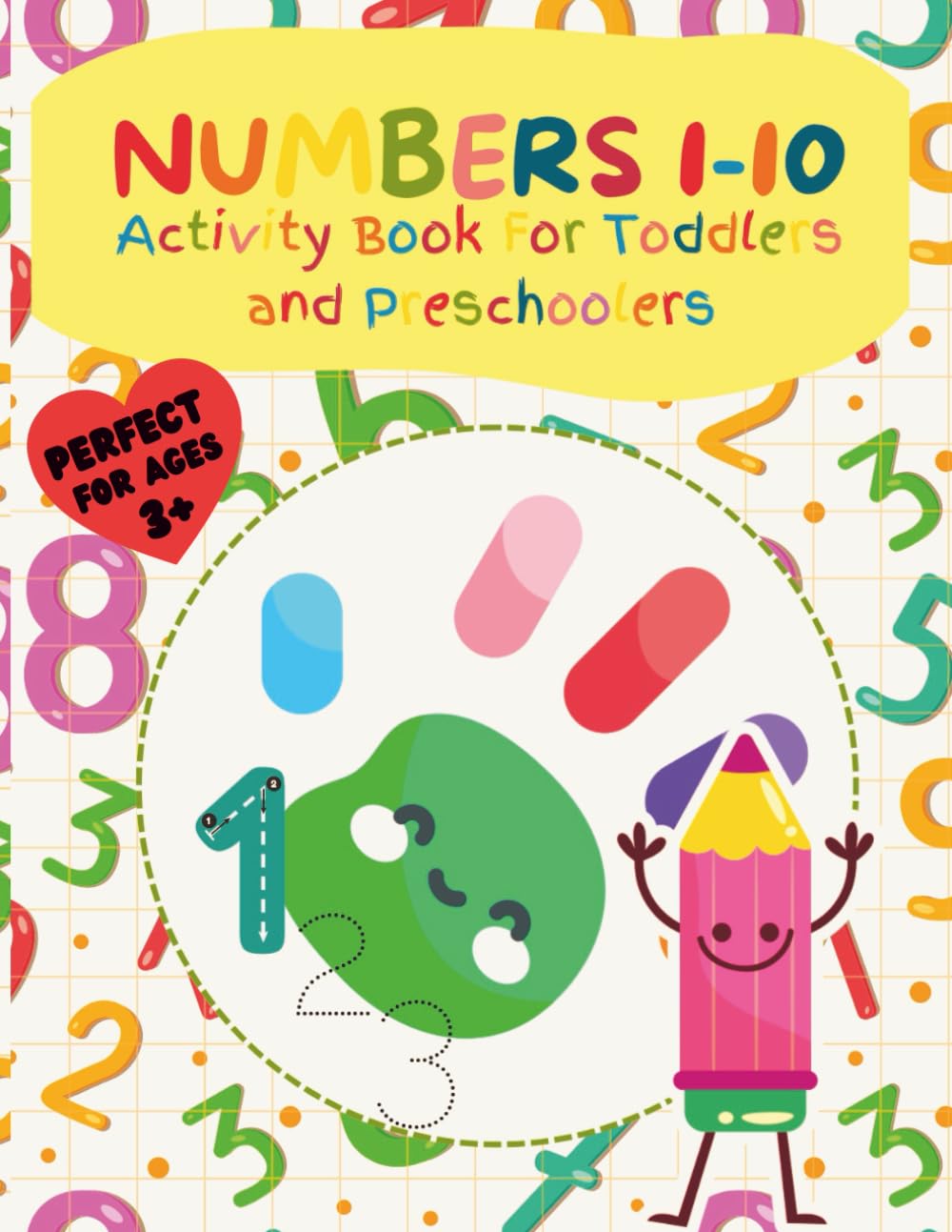 Tracing Numbers 1-10 Activity Book For Toddlers And Preschoolers: Learn To Write And Count Math Workbook With Coloring Games And Number Recognition Drills For Kindergarten Prep