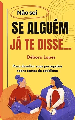 Não sei se alguém já te disse ...: Para desafiar suas percepções sobre temas do cotidiano