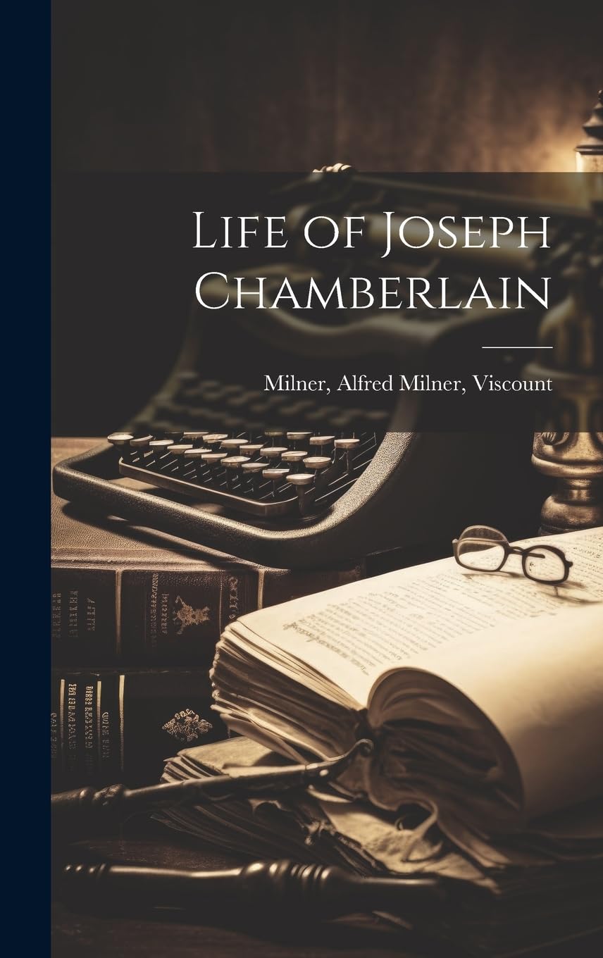 Life of Joseph Chamberlain resuelve tus dudas sobre el origen del imperialismo británico